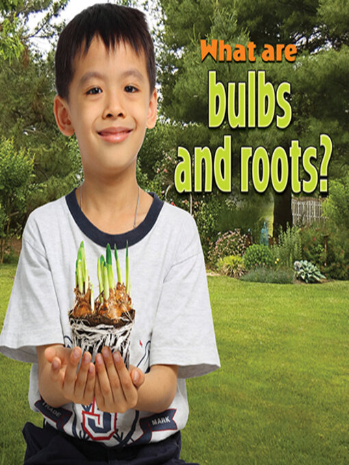 Title details for What are bulbs and roots? by Molly Aloian - Available